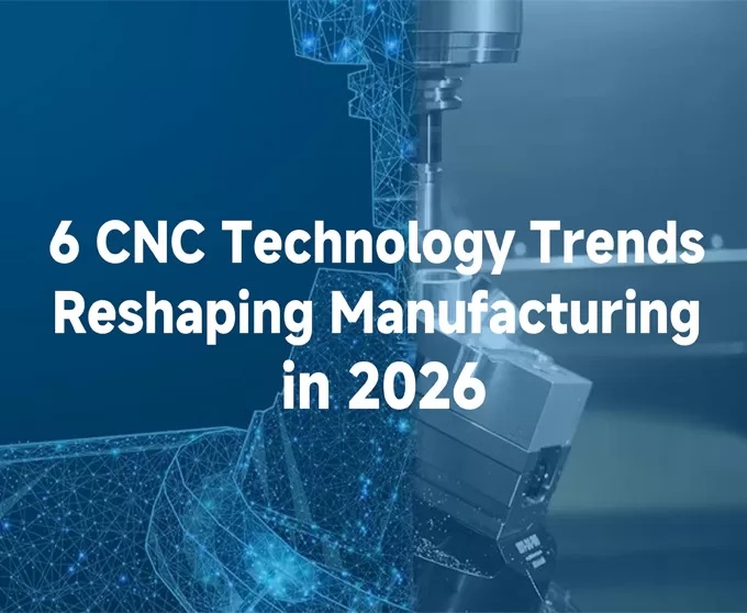6 แนวโน้มเทคโนโลยี CNC ที่กำลังปรับเปลี่ยนการผลิตในปี 2026